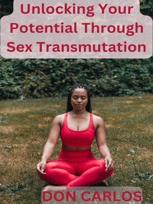 cover image of Unlocking Your Potential Through Sex Transmutation